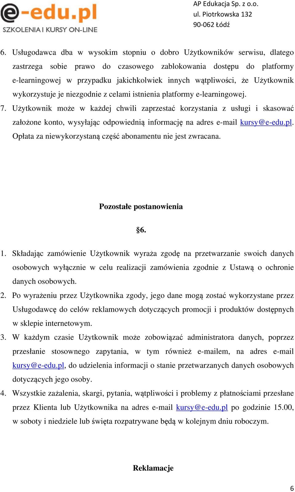 Użytkownik może w każdej chwili zaprzestać korzystania z usługi i skasować założone konto, wysyłając odpowiednią informację na adres e-mail kursy@e-edu.pl.