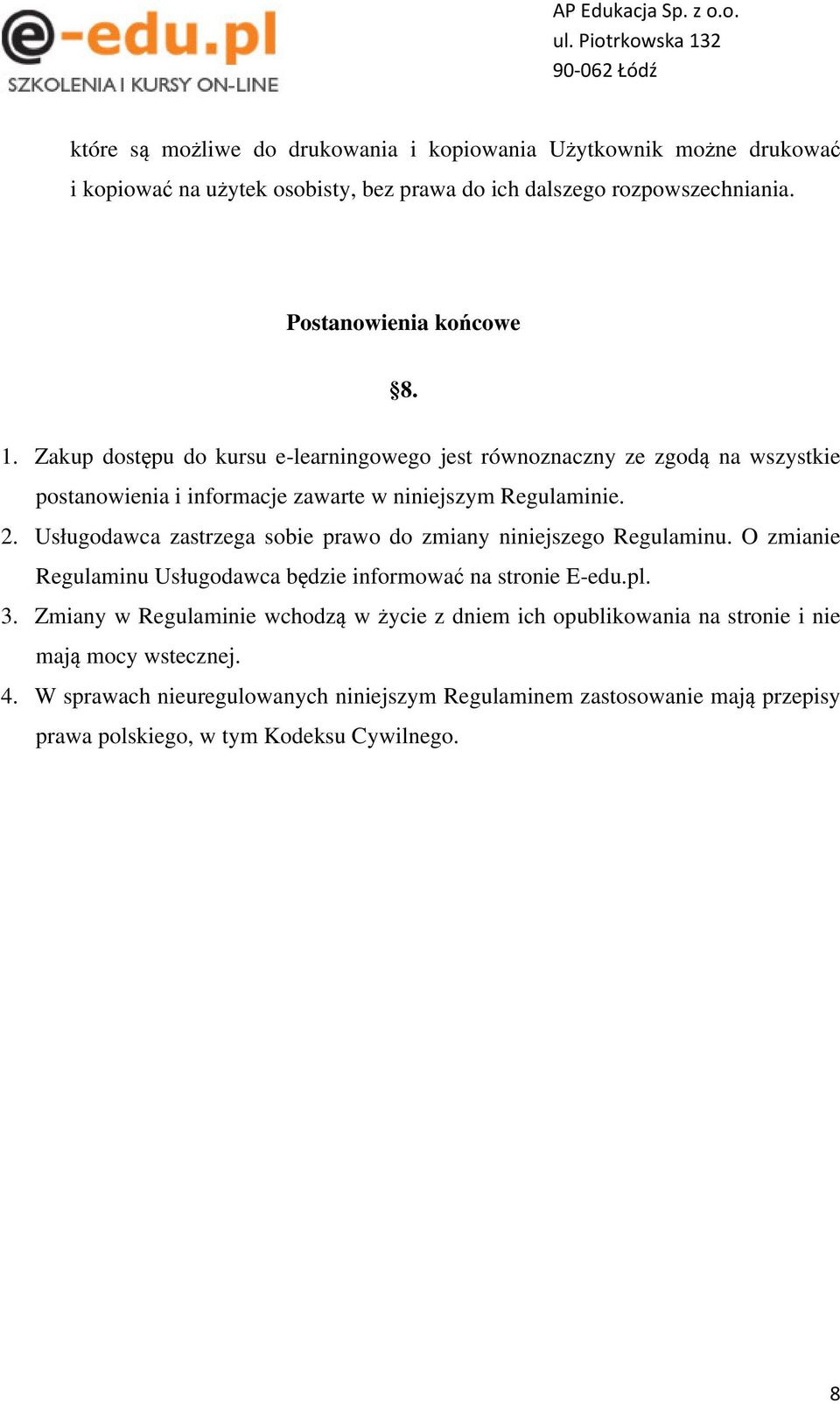 Usługodawca zastrzega sobie prawo do zmiany niniejszego Regulaminu. O zmianie Regulaminu Usługodawca będzie informować na stronie E-edu.pl. 3.