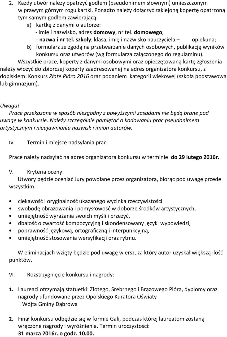 szkoły, klasa, imię i nazwisko nauczyciela opiekuna; b) formularz ze zgodą na przetwarzanie danych osobowych, publikację wyników konkursu oraz utworów (wg formularza załączonego do regulaminu).