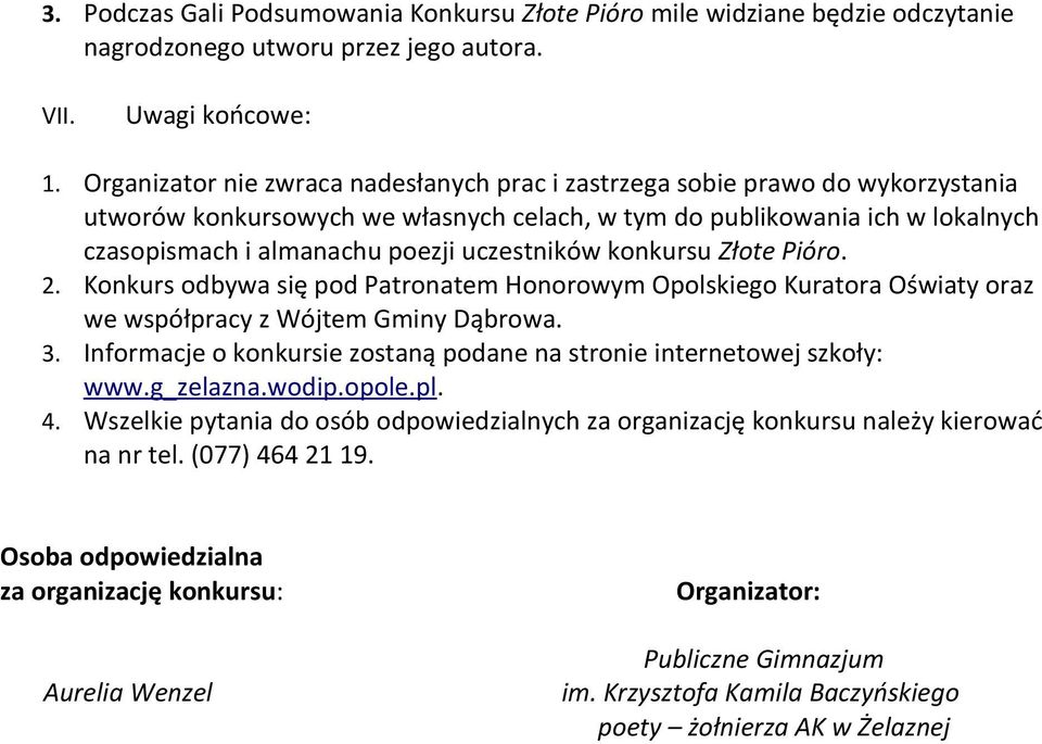 poezji uczestników konkursu Złote Pióro. Konkurs odbywa się pod Patronatem Honorowym Opolskiego Kuratora Oświaty oraz we współpracy z Wójtem Gminy Dąbrowa. 3.