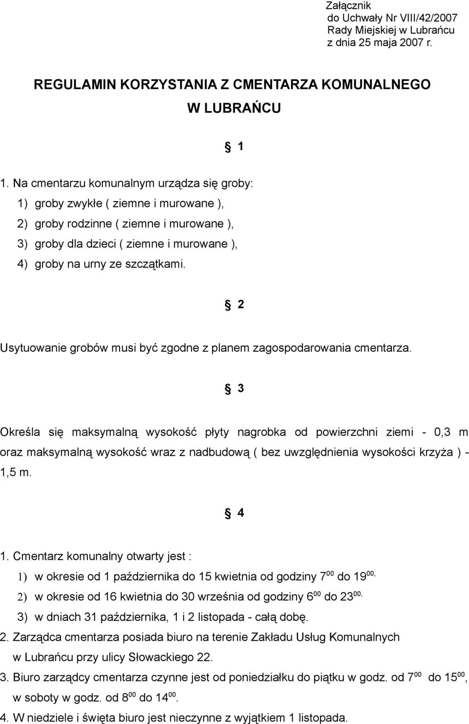 2 Usytuowanie grobów musi być zgodne z planem zagospodarowania cmentarza.