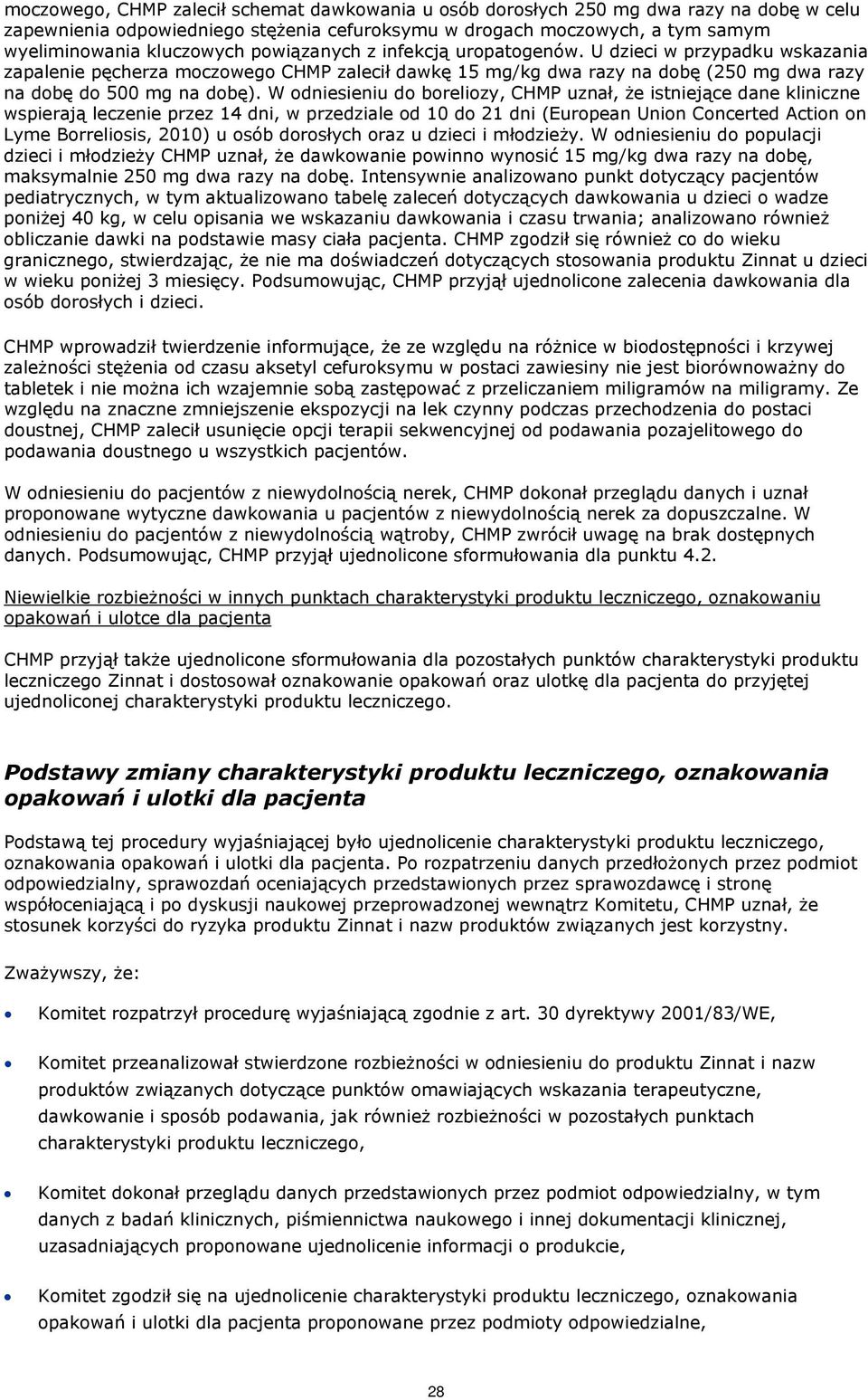 W odniesieniu do boreliozy, CHMP uznał, że istniejące dane kliniczne wspierają leczenie przez 14 dni, w przedziale od 10 do 21 dni (European Union Concerted Action on Lyme Borreliosis, 2010) u osób