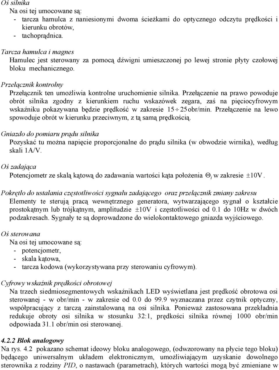 Przełączenie na praw pwduje brót silnika zgdny z kierunkiem ruchu wskazówek zegara, zaś na pięcicyfrwym wskaźniku pkazywana będzie prędkść w zakresie 15 5br/min.