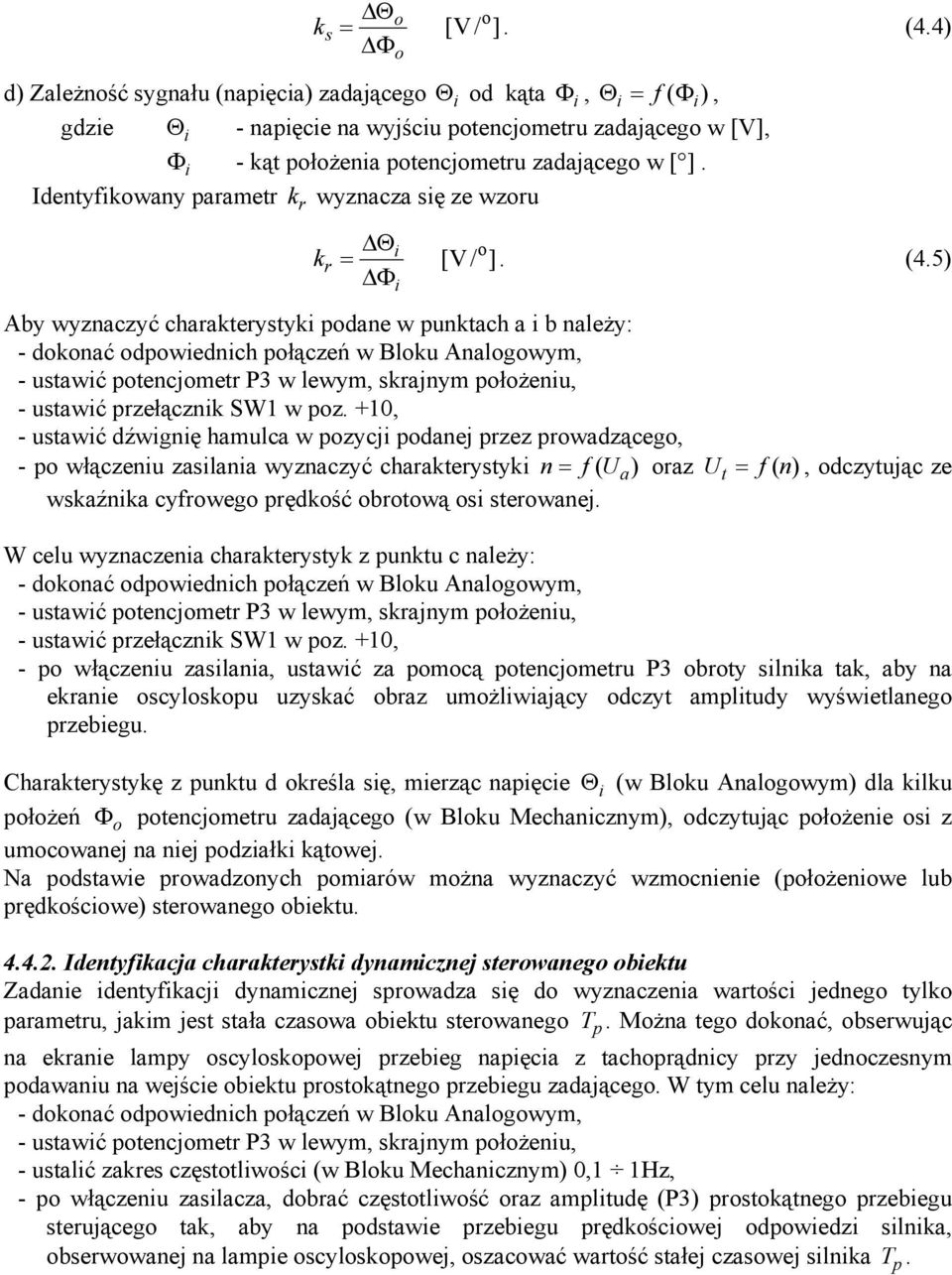 Identyfikwany parametr k r wyznacza się ze wzru k r i i = Θ Φ [ V/ ]. (4.