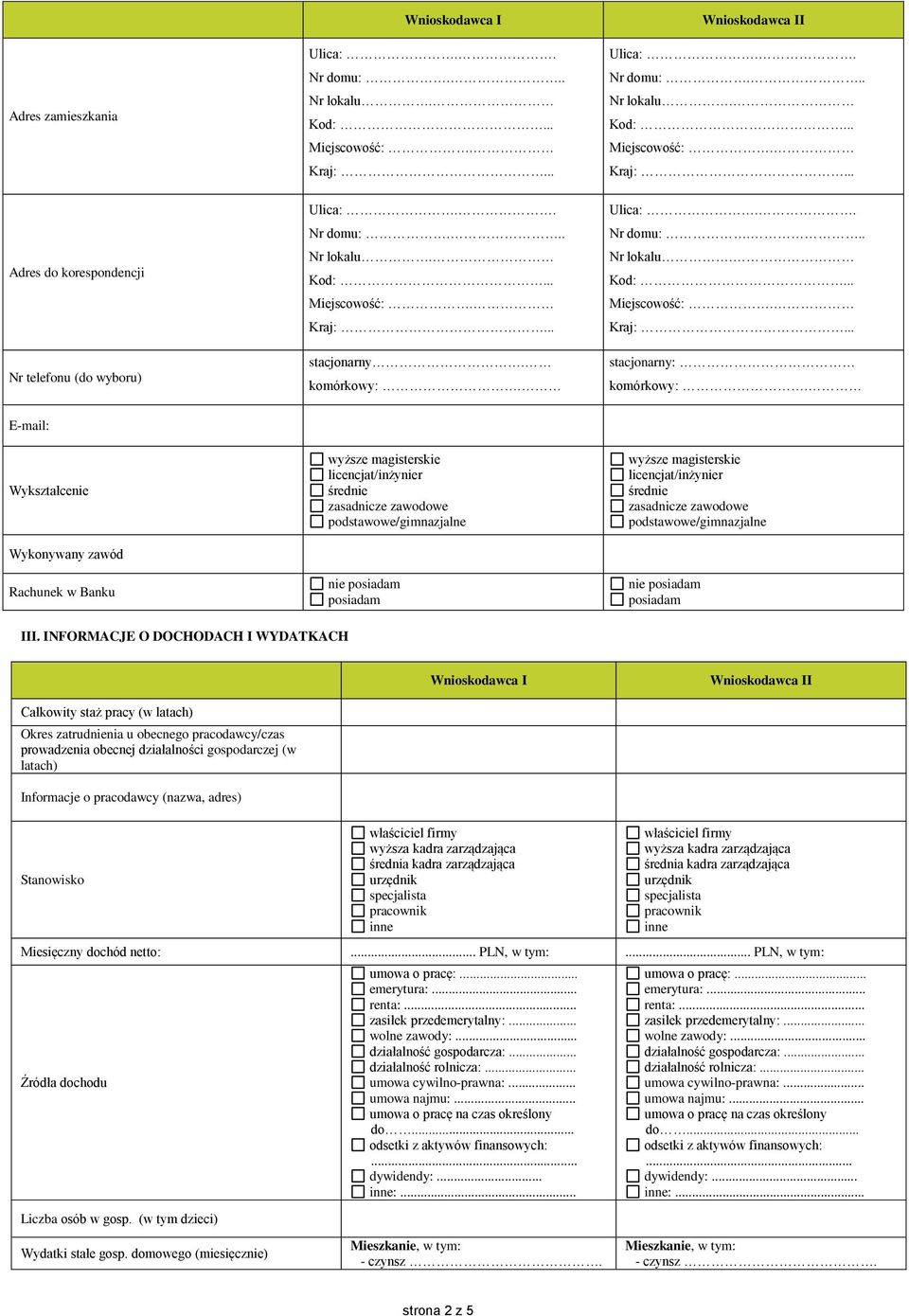 licencjat/inżynier średnie zasadnicze zawodowe podstawowe/gimnazjalne nie posiadam posiadam III.