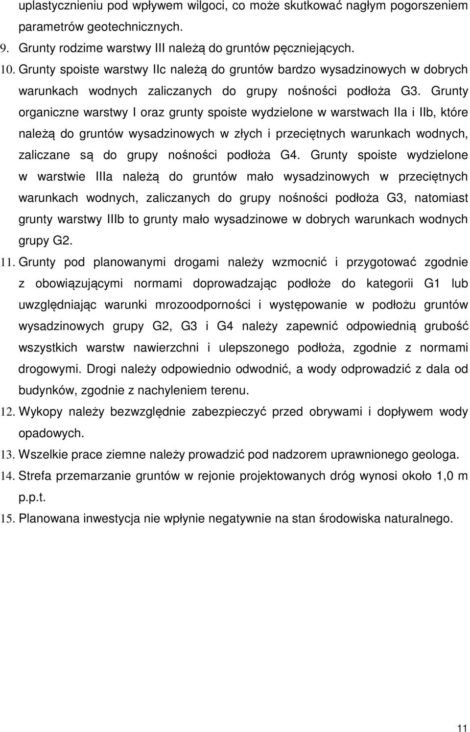 Grunty organiczne warstwy I oraz grunty spoiste wydzielone w warstwach IIa i IIb, które należą do gruntów wysadzinowych w złych i przeciętnych warunkach wodnych, zaliczane są do grupy nośności