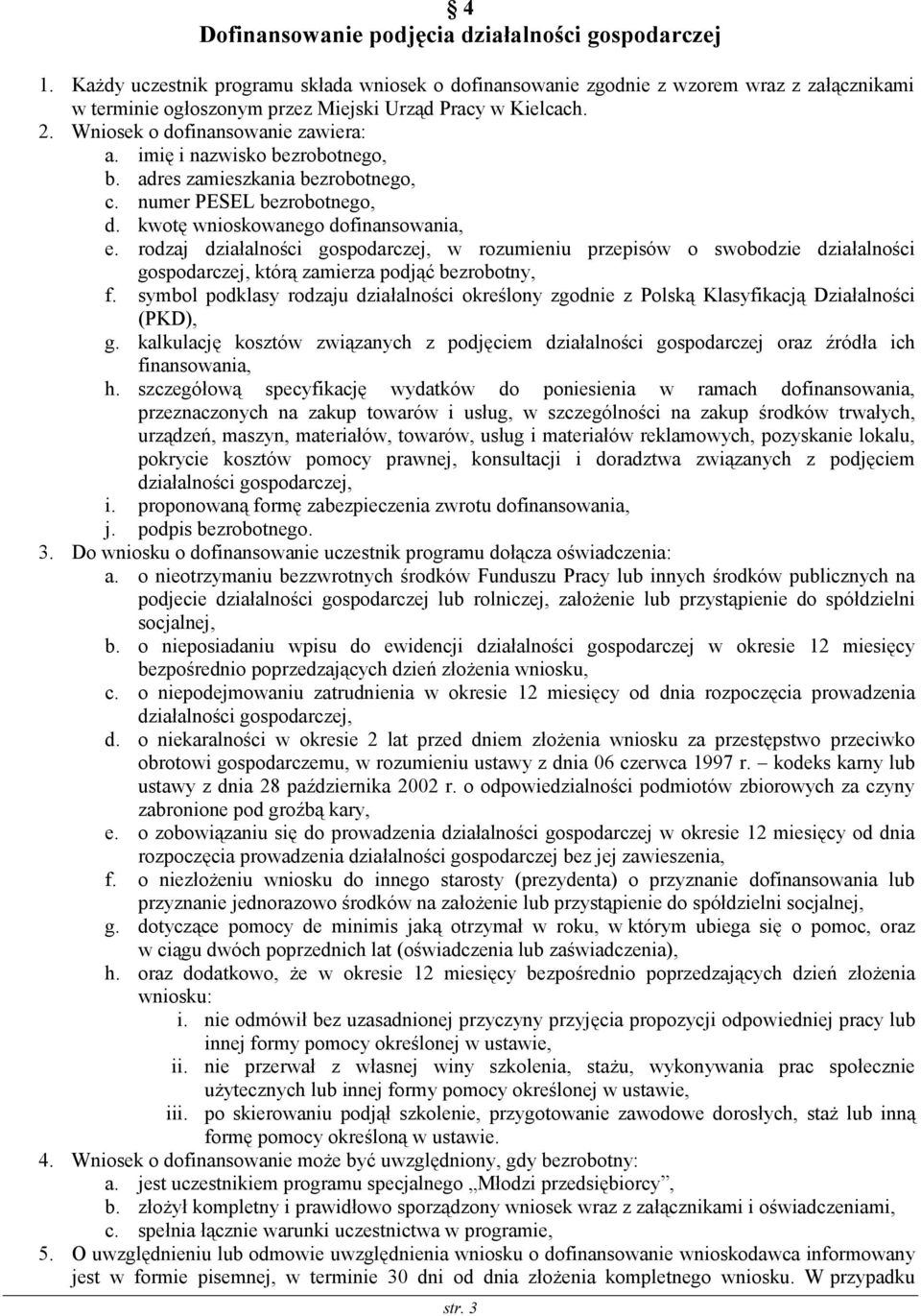 imię i nazwisko bezrobotnego, b. adres zamieszkania bezrobotnego, c. numer PESEL bezrobotnego, d. kwotę wnioskowanego dofinansowania, e.