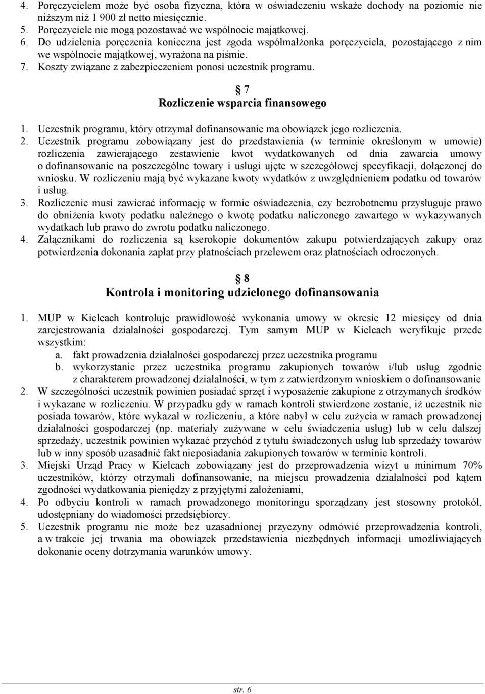 Koszty związane z zabezpieczeniem ponosi uczestnik programu. 7 Rozliczenie wsparcia finansowego 1. Uczestnik programu, który otrzymał dofinansowanie ma obowiązek jego rozliczenia. 2.