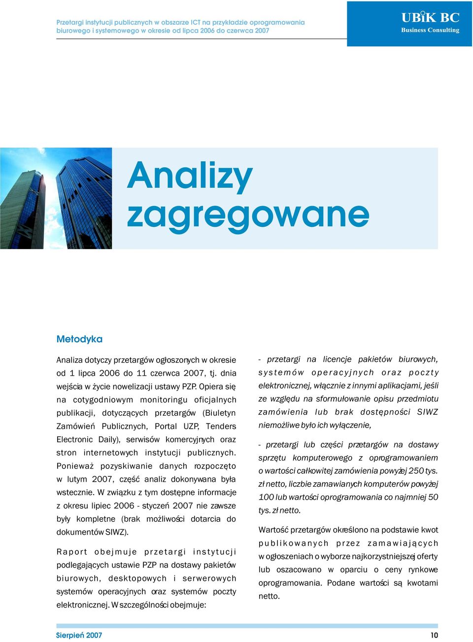internetowych instytucji publicznych. Poniewa pozyskiwanie danych rozpoczêto w lutym 2007, czêœæ analiz dokonywana by³a wstecznie.