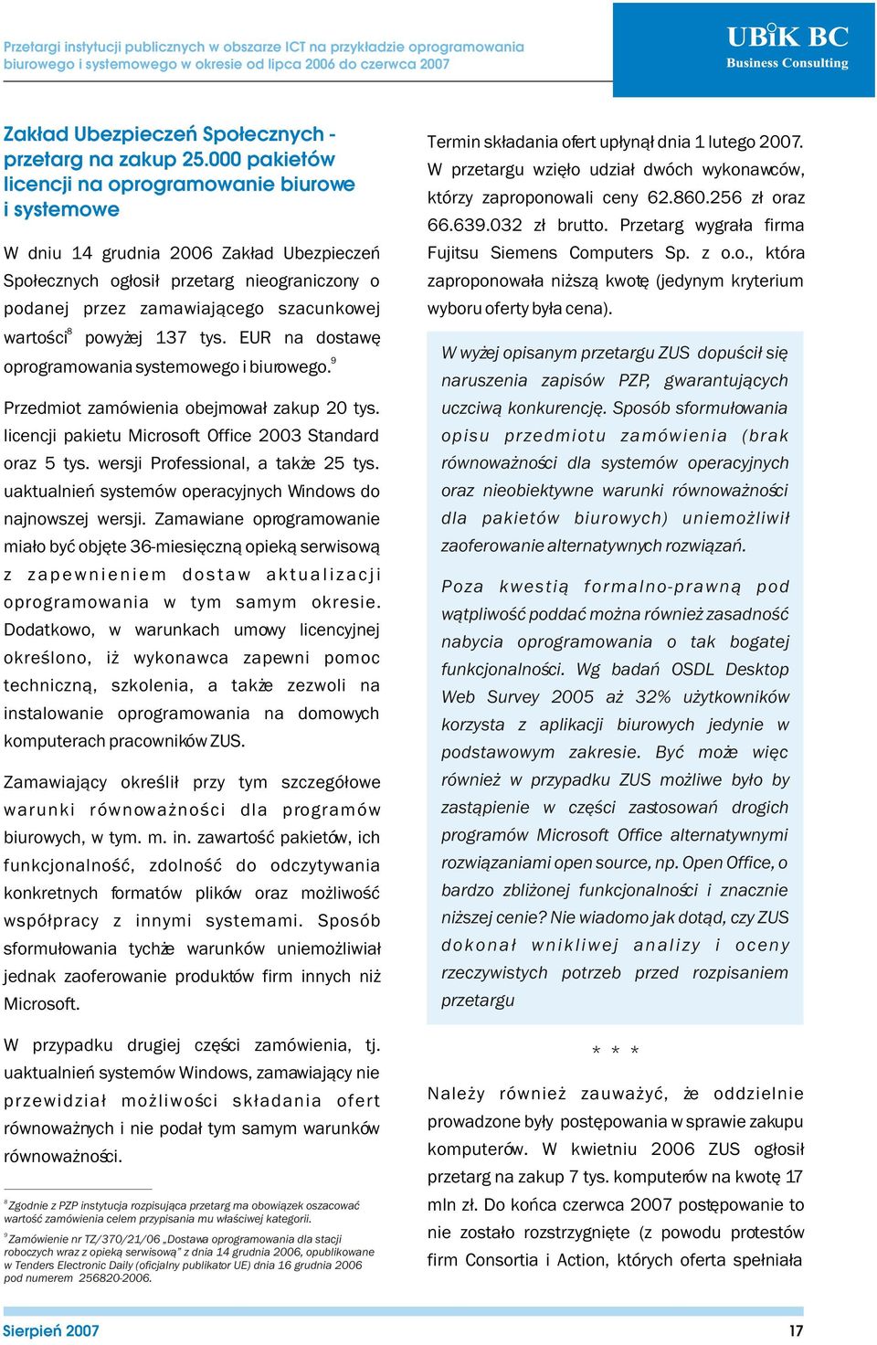 powy ej 137 tys. EUR na dostawê 9 oprogramowania systemowego i biurowego. Przedmiot zamówienia obejmowa³ zakup 20 tys. licencji pakietu Microsoft Office 2003 Standard oraz 5 tys.