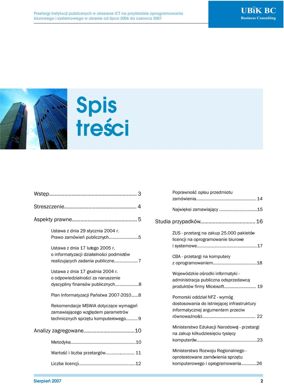 ..8 Plan Informatyzacji Pañstwa 2007-2010...8 Rekomendacje MSWiA dotycz¹ce wymagañ zamawiaj¹cego wzglêdem parametrów technicznych sprzêtu komputerowego... 9 Analizy zagregowane...10 Metodyka.