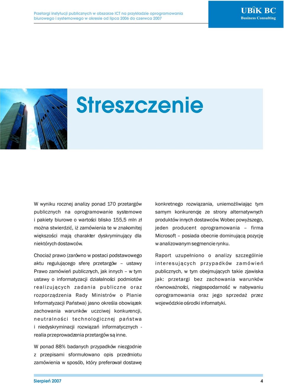 Chocia prawo (zarówno w postaci podstawowego aktu reguluj¹cego sferê przetargów ustawy Prawo zamówieñ publicznych, jak innych w tym ustawy o informatyzacji dzia³alnoœci podmiotów realizuj¹cych