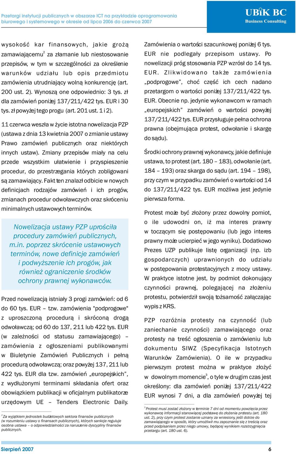 11 czerwca wesz³a w ycie istotna nowelizacja PZP (ustawa z dnia 13 kwietnia 2007 o zmianie ustawy Prawo zamówieñ publicznych oraz niektórych innych ustaw).