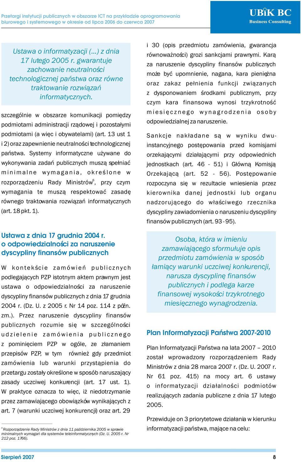 Systemy informatyczne u ywane do wykonywania zadañ publicznych musz¹ spe³niaæ m i n i m a l n e w y m a g a n i a, o k r e œ l o n e w 6 rozporz¹dzeniu Rady Ministrów, przy czym wymagania te musz¹