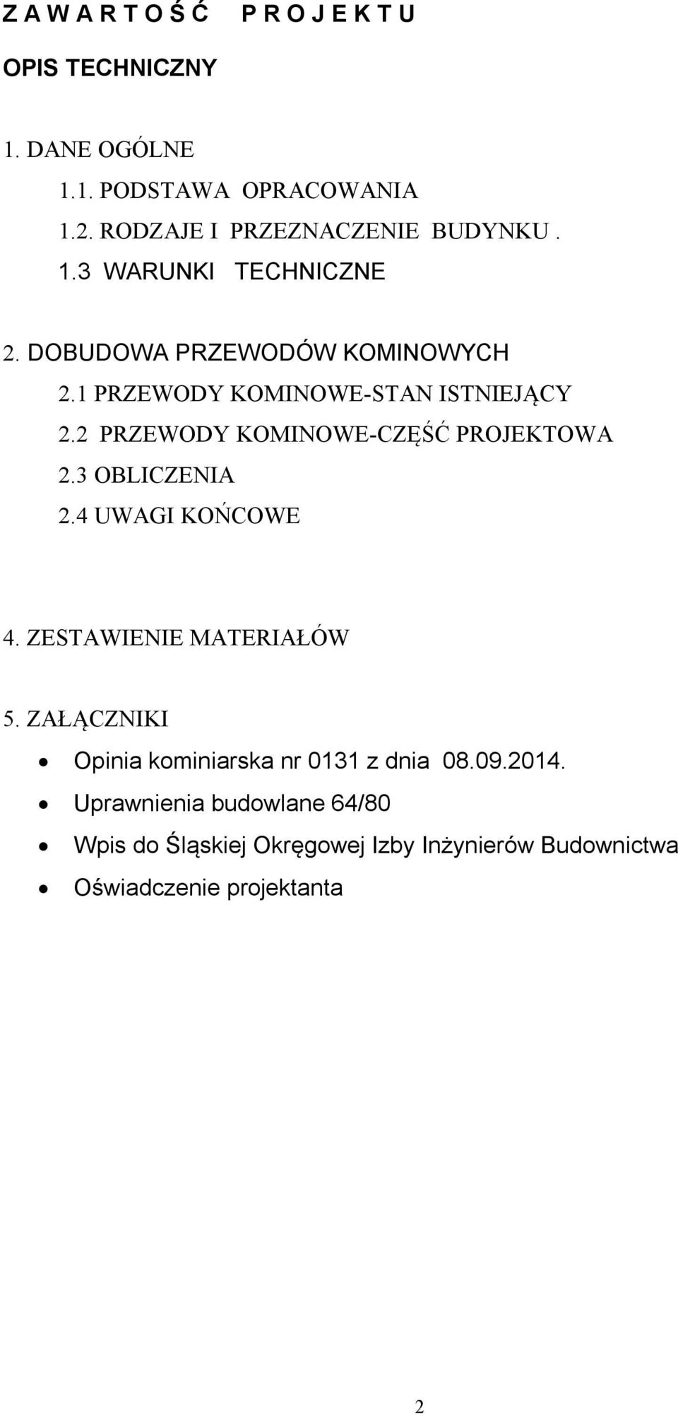 1 PRZEWODY KOMINOWE-STAN ISTNIEJĄCY 2.2 PRZEWODY KOMINOWE-CZĘŚĆ PROJEKTOWA 2.3 OBLICZENIA 2.4 UWAGI KOŃCOWE 4.