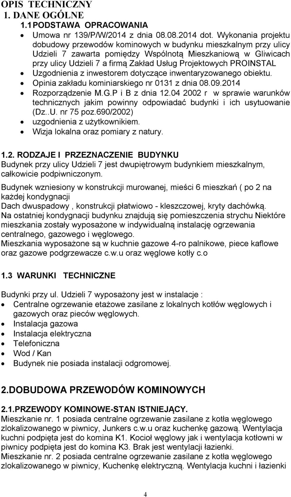 PROINSTAL Uzgodnienia z inwestorem dotyczące inwentaryzowanego obiektu. Opinia zakładu kominiarskiego nr 0131 z dnia 08.09.2014 Rozporządzenie M.G.P i B z dnia 12.