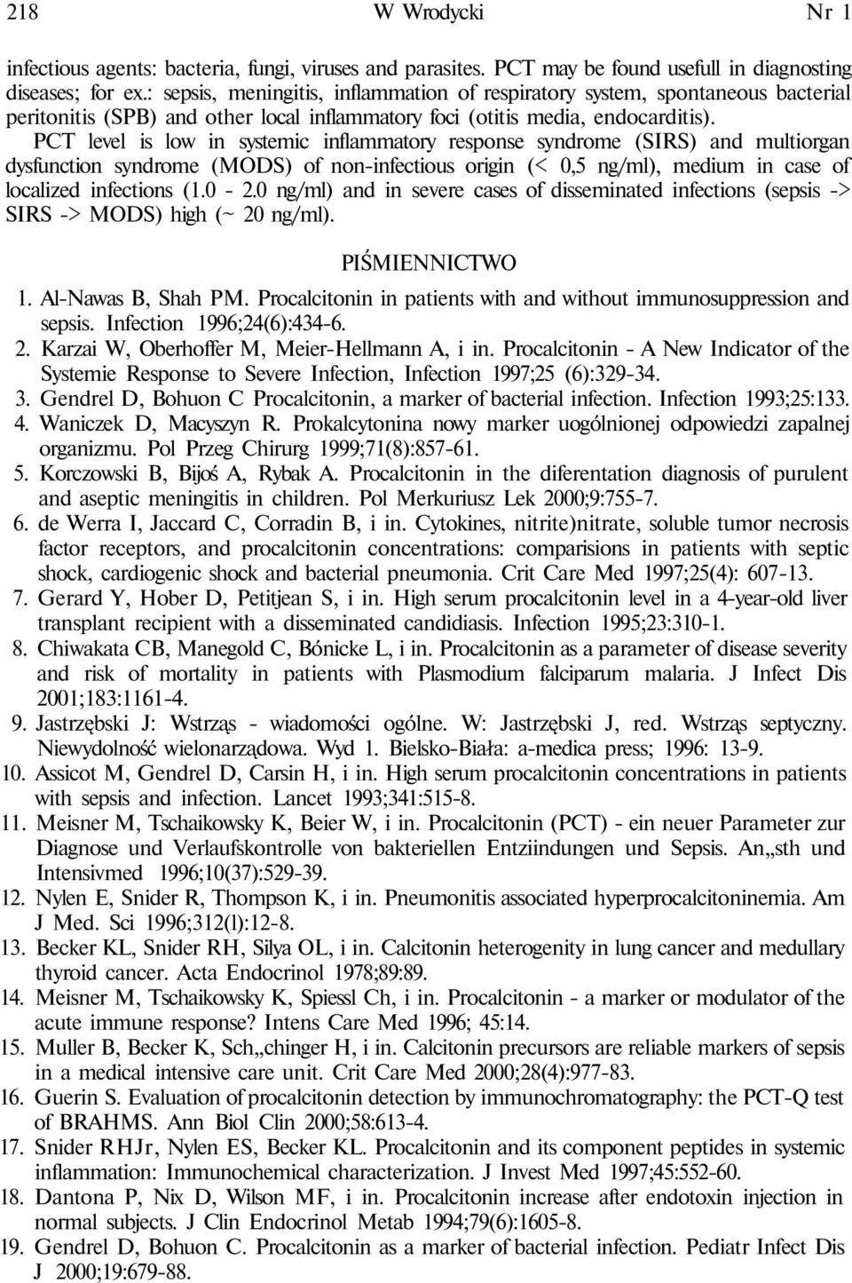 PCT level is low in systemic inflammatory response syndrome (SIRS) and multiorgan dysfunction syndrome (MODS) of non-infectious origin (< 0,5 ng/ml), medium in case of localized infections (1.0-2.