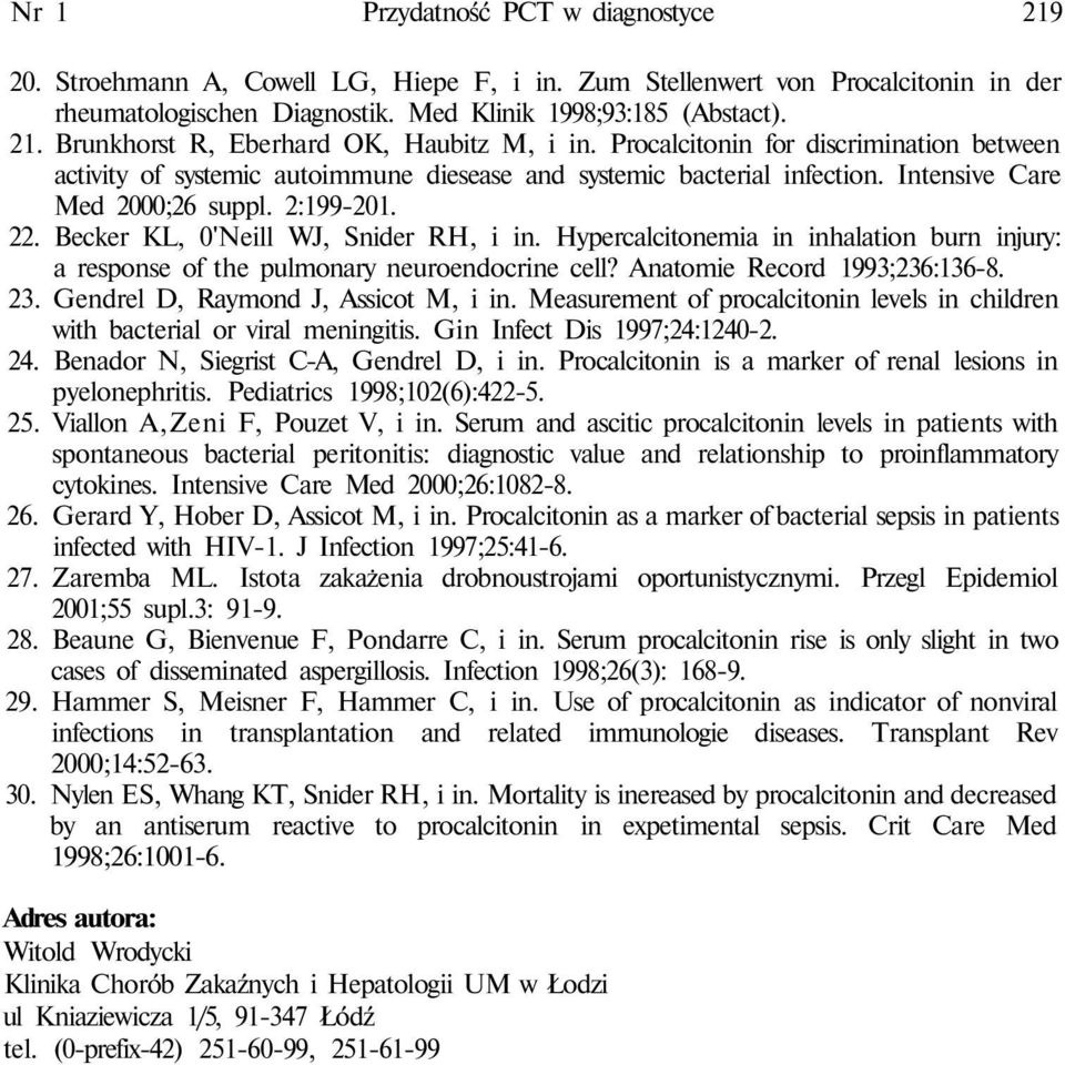 Becker KL, 0'Neill WJ, Snider RH, i in. Hypercalcitonemia in inhalation burn injury: a response of the pulmonary neuroendocrine cell? Anatomie Record 1993;236:136-8. 23.