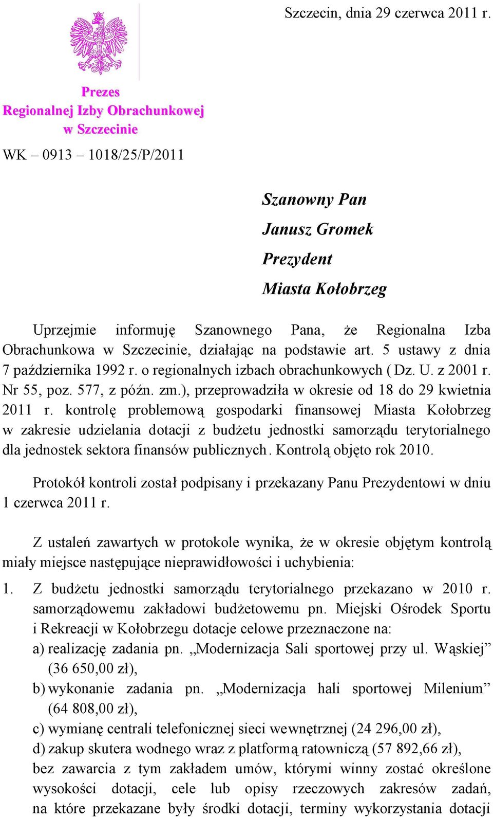 Szczecinie, działając na podstawie art. 5 ustawy z dnia 7 października 1992 r. o regionalnych izbach obrachunkowych ( Dz. U. z 2001 r. Nr 55, poz. 577, z późn. zm.