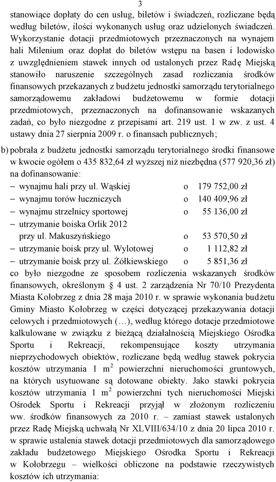 stanowiło naruszenie szczególnych zasad rozliczania środków finansowych przekazanych z budżetu jednostki samorządu terytorialnego samorządowemu zakładowi budżetowemu w formie dotacji przedmiotowych,