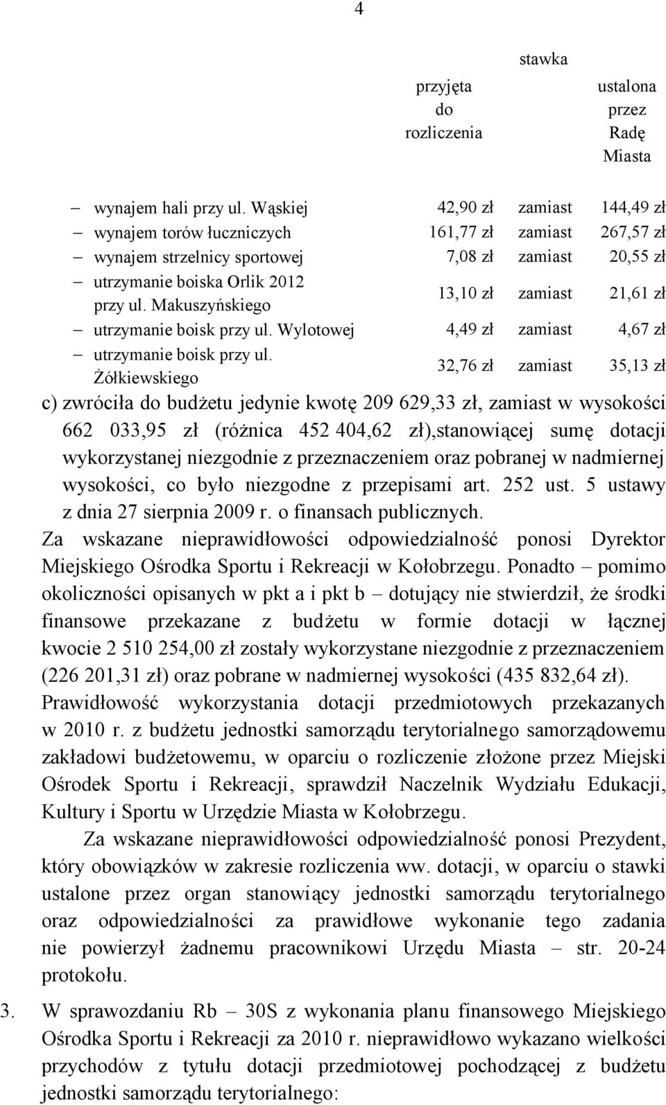 Makuszyńskiego 13,10 zł zamiast 21,61 zł utrzymanie boisk przy ul. Wylotowej 4,49 zł zamiast 4,67 zł utrzymanie boisk przy ul.