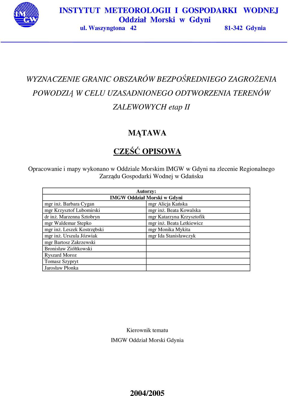 wykonano w Oddziale Morskim IMGW w Gdyni na zlecenie Regionalnego Zarządu Gospodarki Wodnej w Gdańsku mgr inŝ. Barbara Cygan mgr Krzysztof Lubomirski dr inŝ.