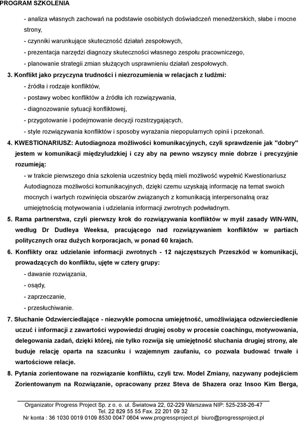 Konflikt jako przyczyna trudności i niezrozumienia w relacjach z ludźmi: - źródła i rodzaje konfliktów, - postawy wobec konfliktów a źródła ich rozwiązywania, - diagnozowanie sytuacji konfliktowej, -