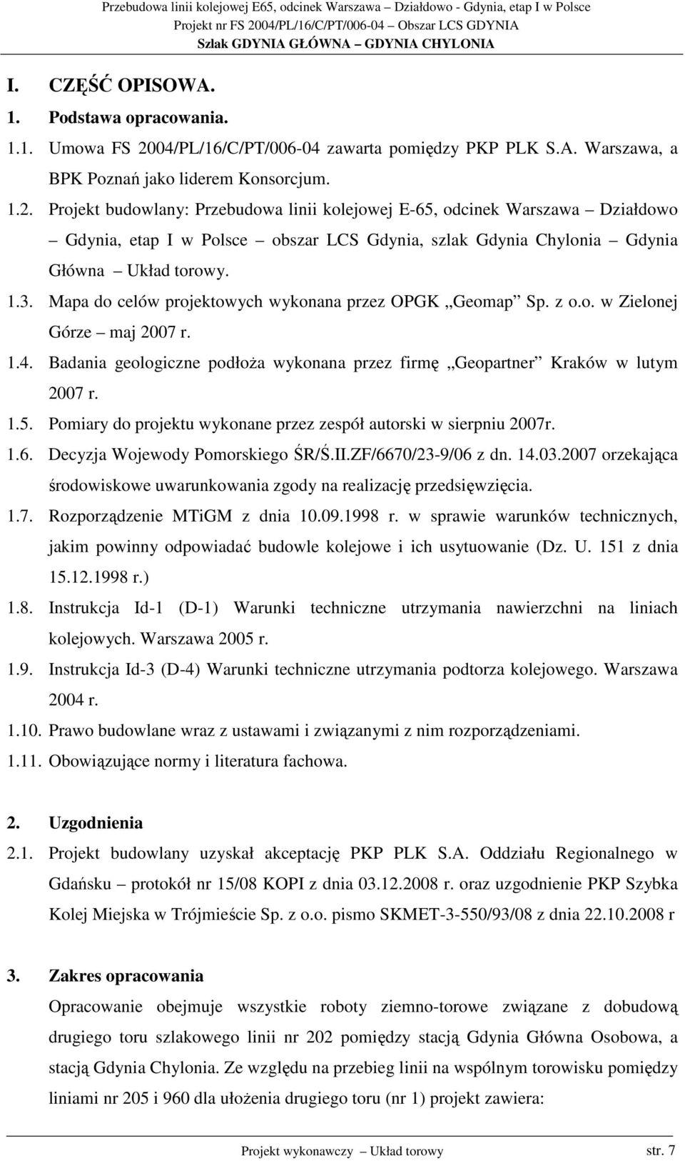 Projekt budowlany: Przebudowa linii kolejowej E-65, odcinek Warszawa Działdowo Gdynia, etap I w Polsce obszar LCS Gdynia, szlak Gdynia Chylonia Gdynia Główna Układ torowy. 1.3.