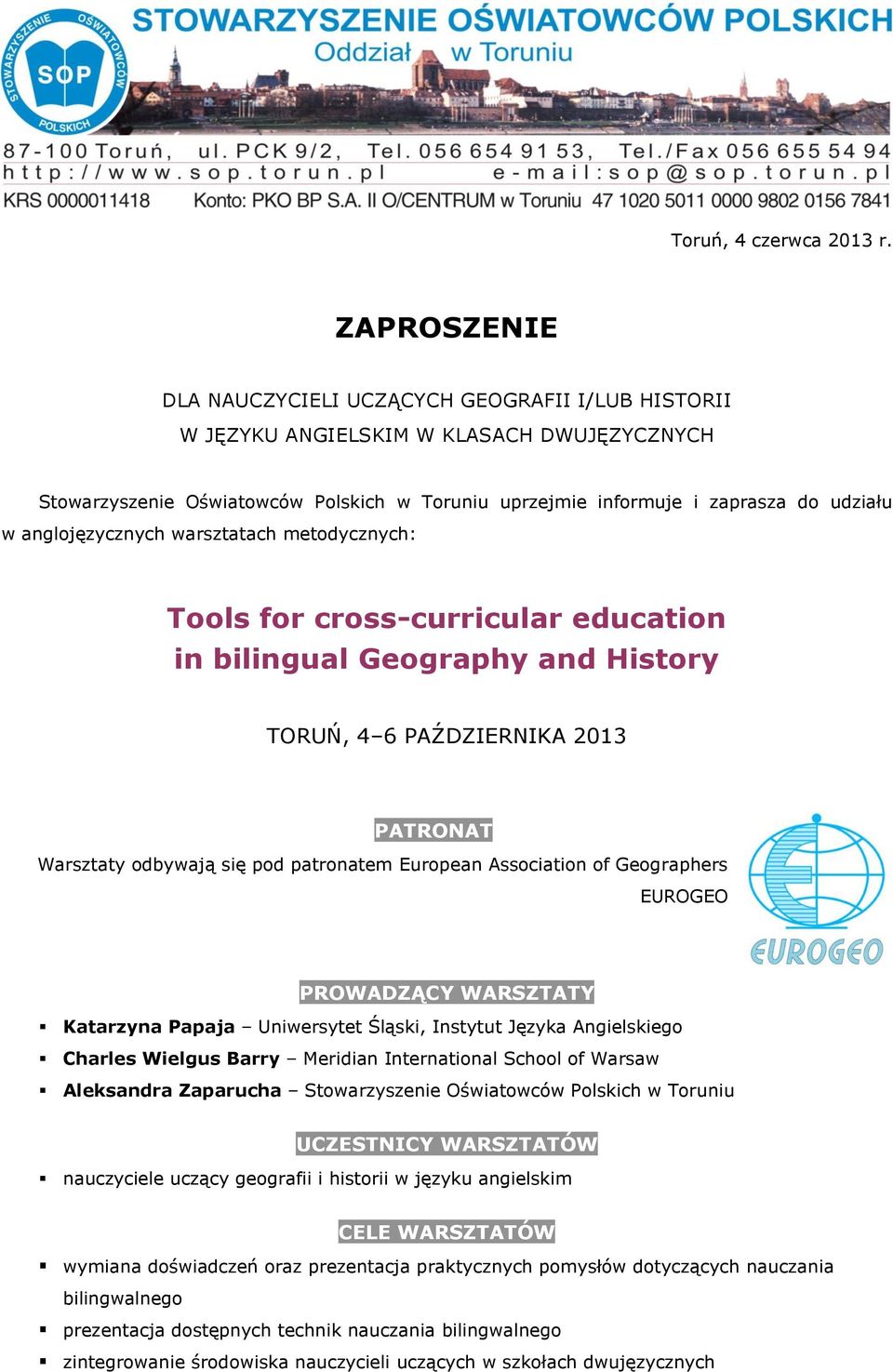anglojęzycznych warsztatach metodycznych: Tools for cross-curricular education in bilingual Geography and History TORUŃ, 4 6 PAŹDZIERNIKA 2013 PATRONAT Warsztaty odbywają się pod patronatem European