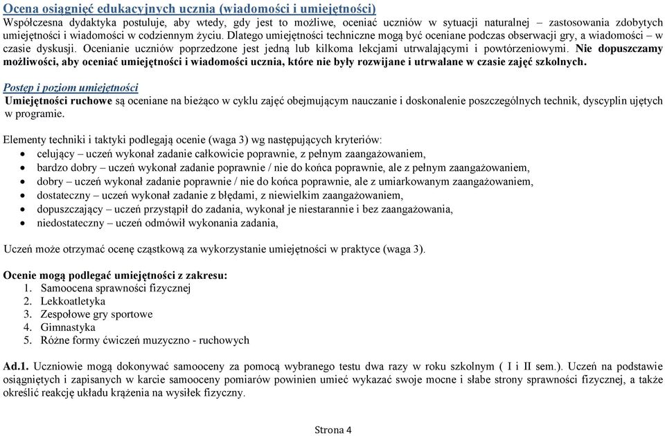 Ocenianie uczniów poprzedzone jest jedną lub kilkoma lekcjami utrwalającymi i powtórzeniowymi.