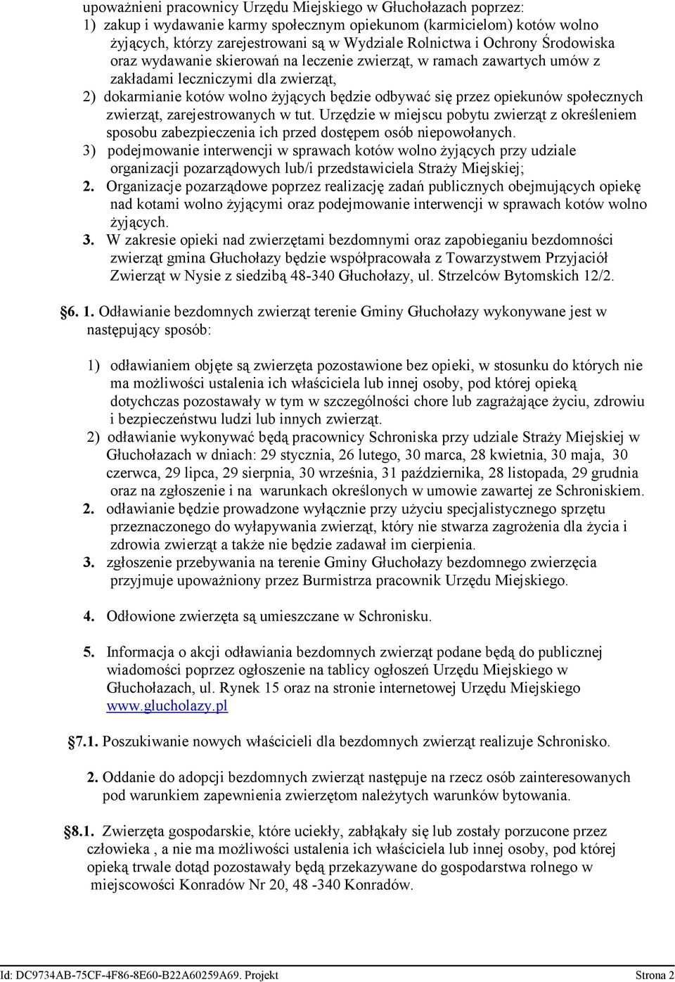 społecznych zwierząt, zarejestrowanych w tut. Urzędzie w miejscu pobytu zwierząt z określeniem sposobu zabezpieczenia ich przed dostępem osób niepowołanych.