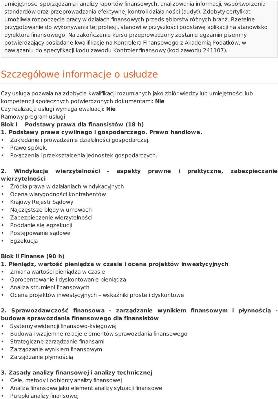 Rzetelne przygotowanie do wykonywania tej profesji, stanowi w przyszłości podstawę aplikacji na stanowisko dyrektora finansowego.