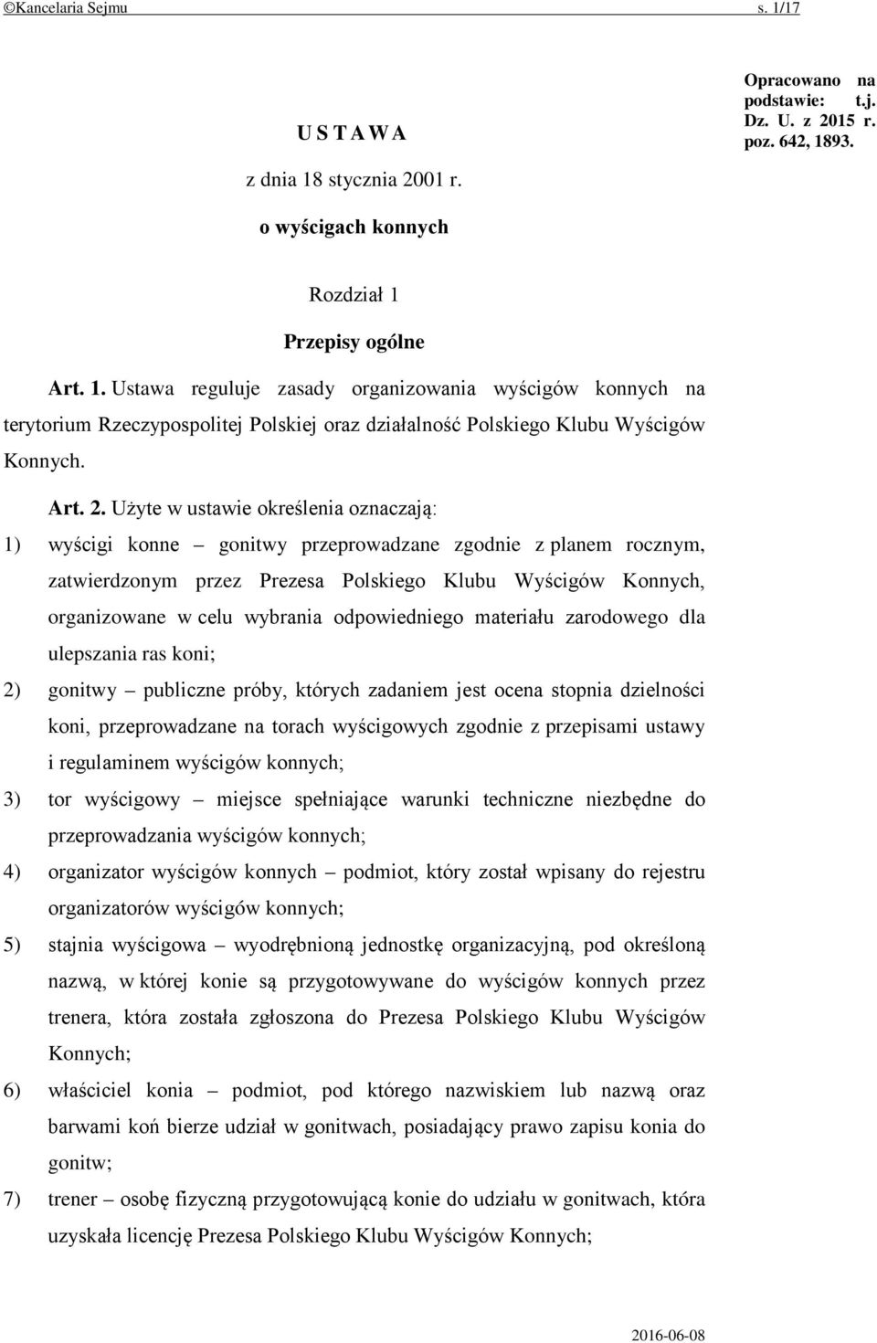 Użyte w ustawie określenia oznaczają: 1) wyścigi konne gonitwy przeprowadzane zgodnie z planem rocznym, zatwierdzonym przez Prezesa Polskiego Klubu Wyścigów Konnych, organizowane w celu wybrania