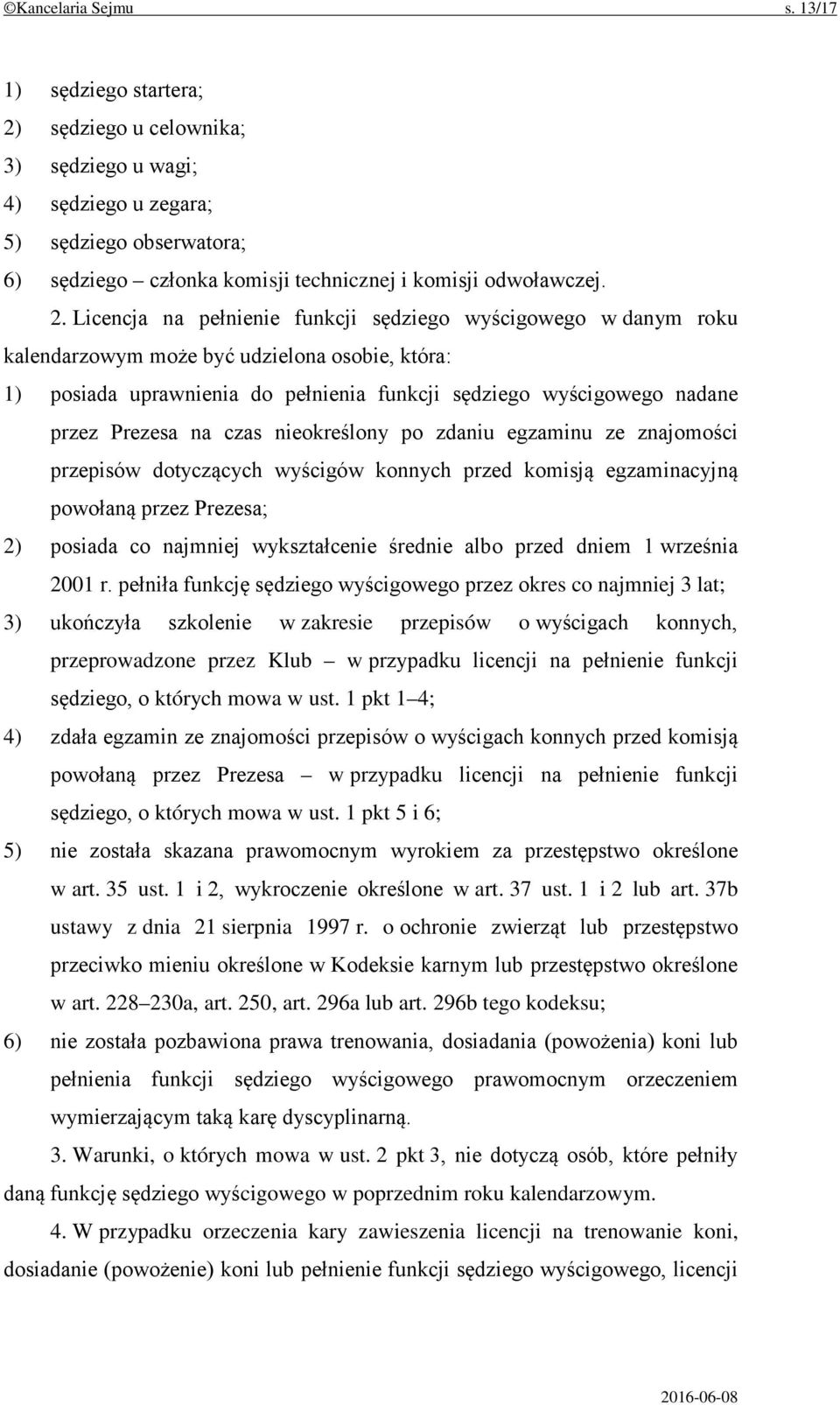 sędziego u celownika; 3) sędziego u wagi; 4) sędziego u zegara; 5) sędziego obserwatora; 6) sędziego członka komisji technicznej i komisji odwoławczej. 2.
