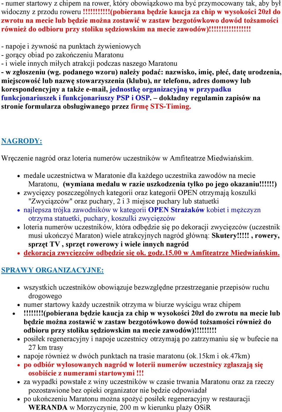 !!!!!!!!!!!!!!!! - napoje i żywność na punktach żywieniowych - gorący obiad po zakończeniu Maratonu - i wiele innych miłych atrakcji podczas naszego Maratonu - w zgłoszeniu (wg.