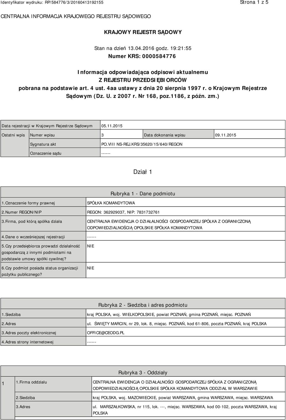 o Krajowym Rejestrze Sądowym (Dz. U. z 2007 r. Nr 168, poz.1186, z późn. zm.) Data rejestracji w Krajowym Rejestrze Sądowym 05.11.2015 Ostatni wpis Numer wpisu 3 Data dokonania wpisu 09.11.2015 Sygnatura akt PO.