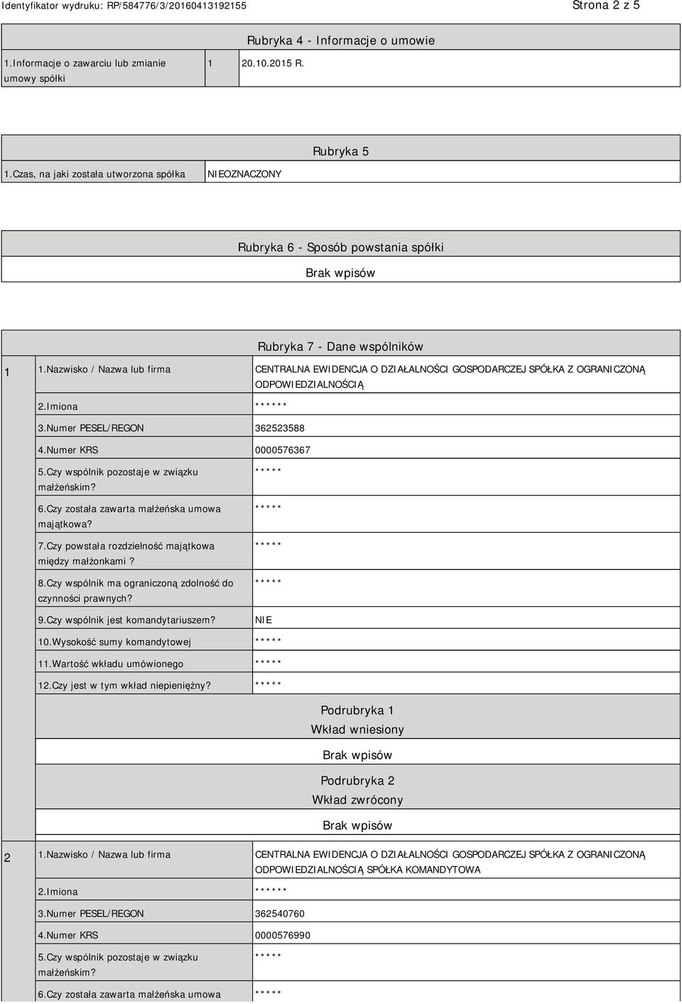 Nazwisko / Nazwa lub firma CENTRALNA EWIDENCJA O DZIAŁALNOŚCI GOSPODARCZEJ SPÓŁKA Z OGRANICZONĄ ODPOWIEDZIALNOŚCIĄ 2.Imiona * 3.Numer PESEL/REGON 362523588 4.Numer KRS 0000576367 5.