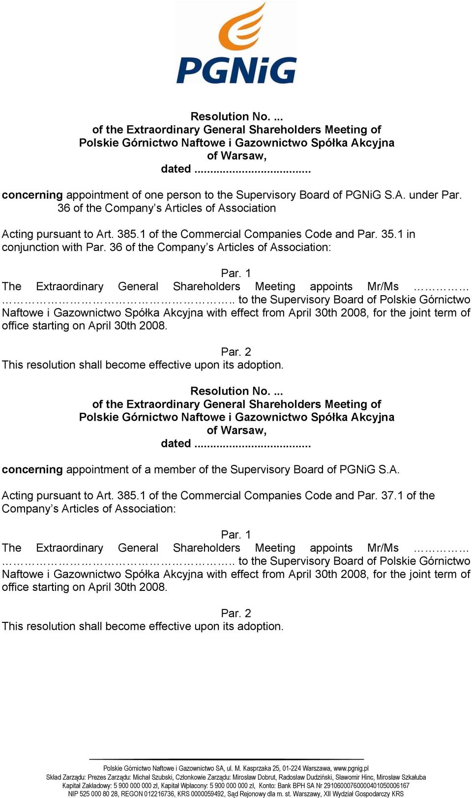 . to the Supervisory Board of Polskie Górnictwo Naftowe i Gazownictwo Spółka Akcyjna with effect from April 30th 2008, for the joint term of office starting on April 30th 2008. Resolution No.