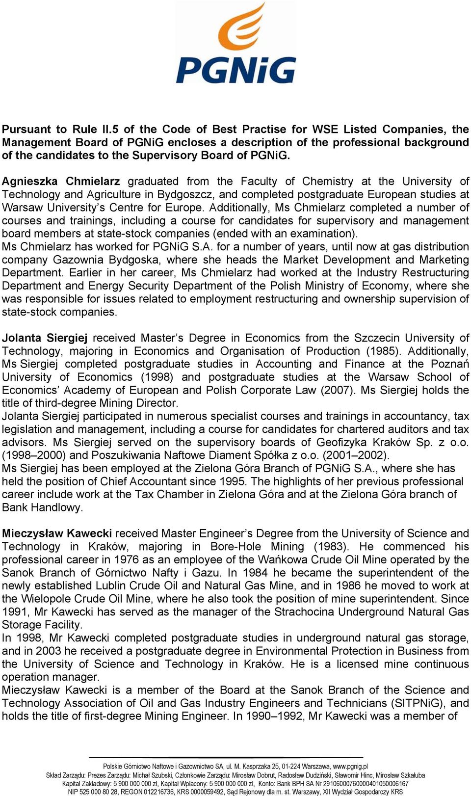 Agnieszka Chmielarz graduated from the Faculty of Chemistry at the University of Technology and Agriculture in Bydgoszcz, and completed postgraduate European studies at Warsaw University s Centre for