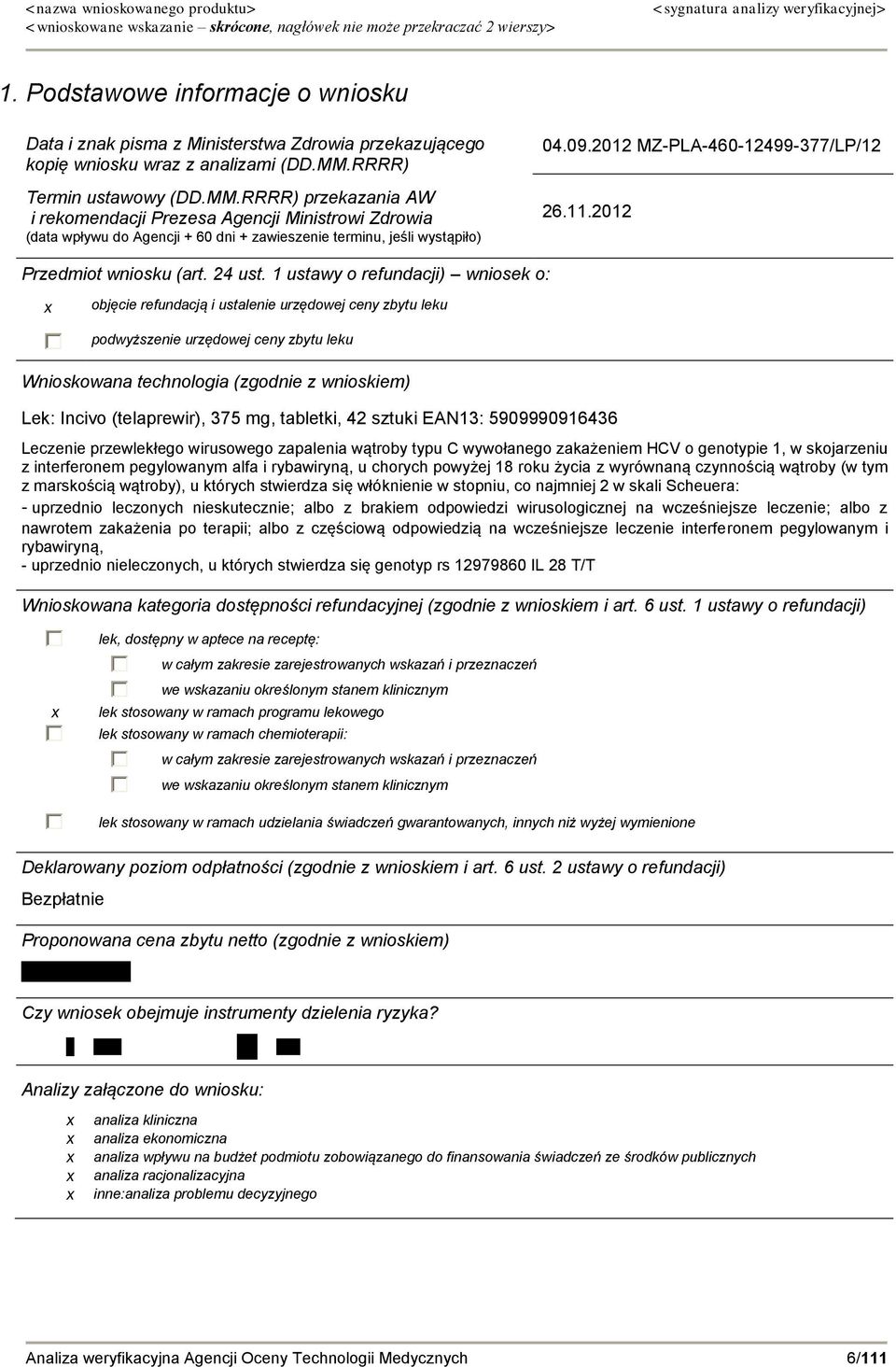 RRRR) Termin ustawowy (DD.MM.RRRR) przekazania AW i rekomendacji Prezesa Agencji Ministrowi Zdrowia (data wpływu do Agencji + 60 dni + zawieszenie terminu, jeśli wystąpiło) 04.09.