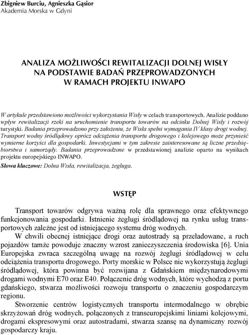 Badania przeprowadzono przy założeniu, że Wisła spełni wymagania IV klasy drogi wodnej.