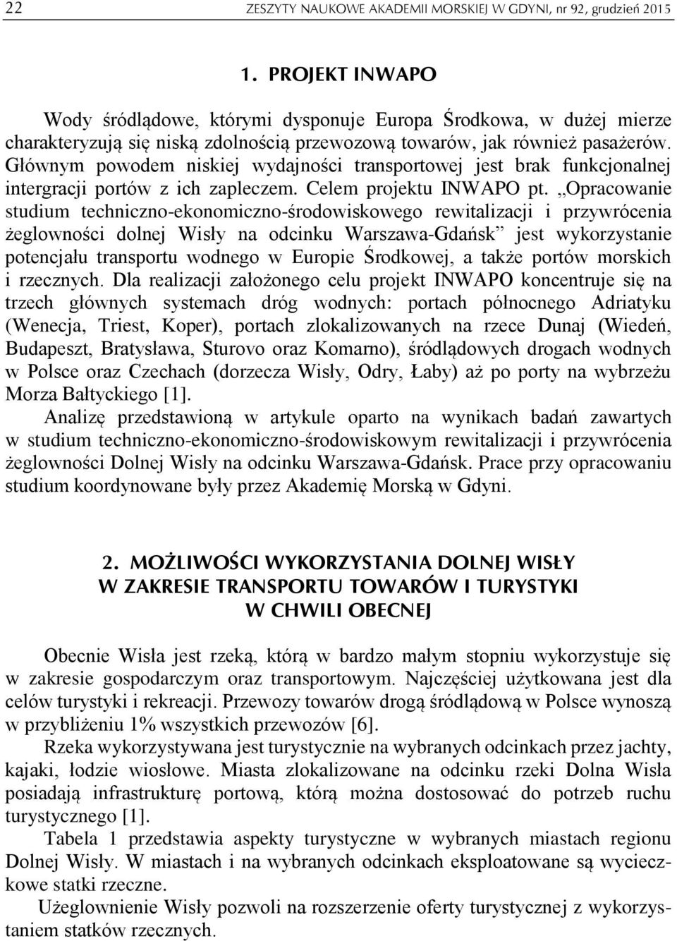 Głównym powodem niskiej wydajności transportowej jest brak funkcjonalnej intergracji portów z ich zapleczem. Celem projektu INWAPO pt.