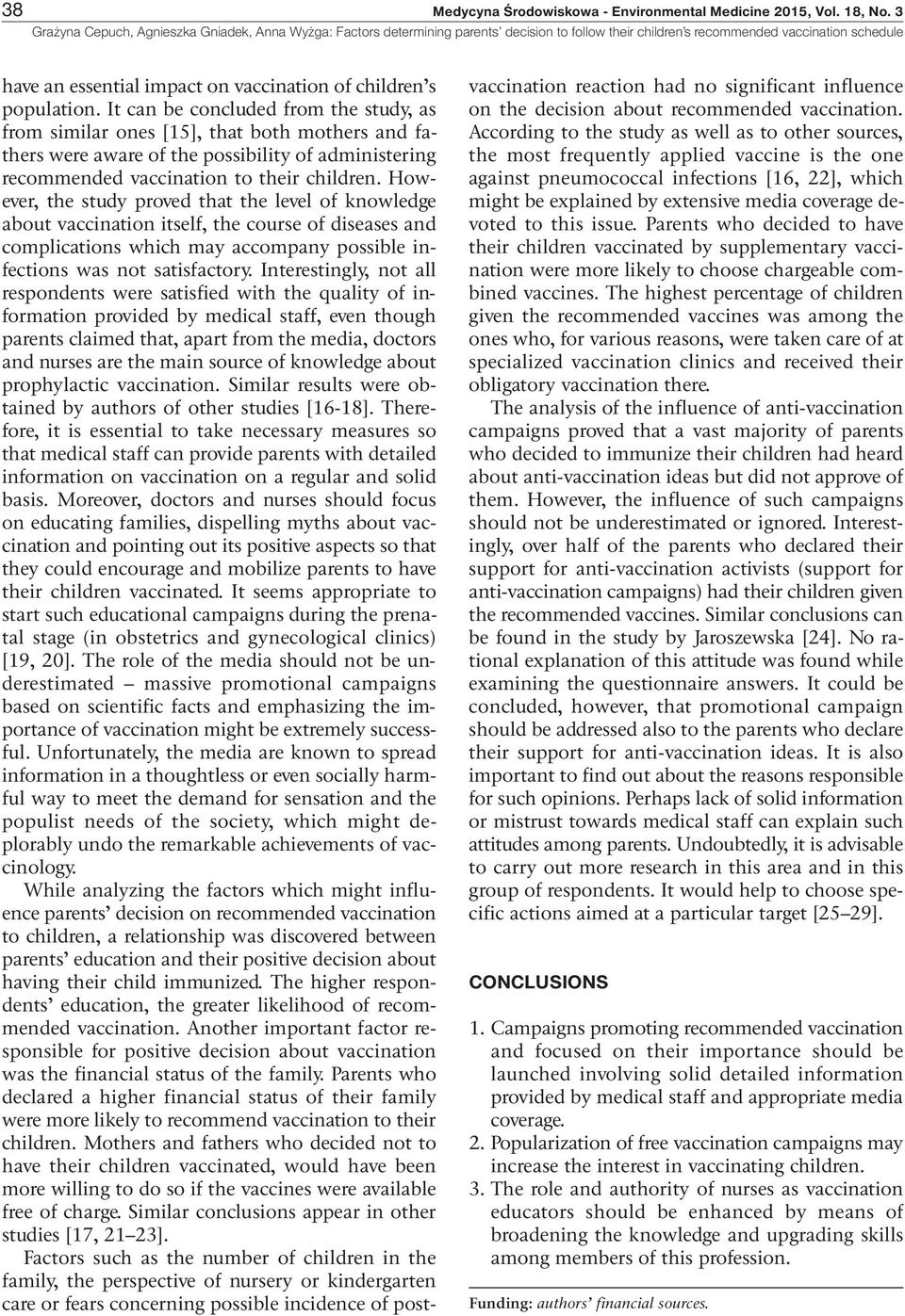 However, the study proved that the level of knowledge about vaccination itself, the course of diseases and complications which may accompany possible infections was not satisfactory.