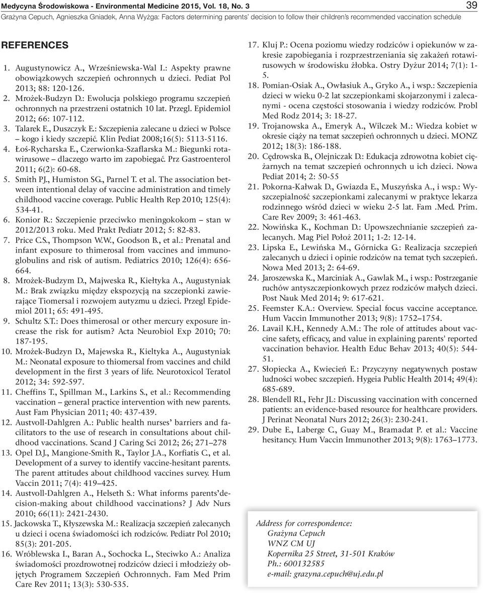 : Szczepienia zalecane u dzieci w Polsce kogo i kiedy szczepić. Klin Pediat 28;16(5): 5113-5116. 4. Łoś-Rycharska E., Czerwionka-Szaflarska M.: Biegunki rotawirusowe dlaczego warto im zapobiegać.