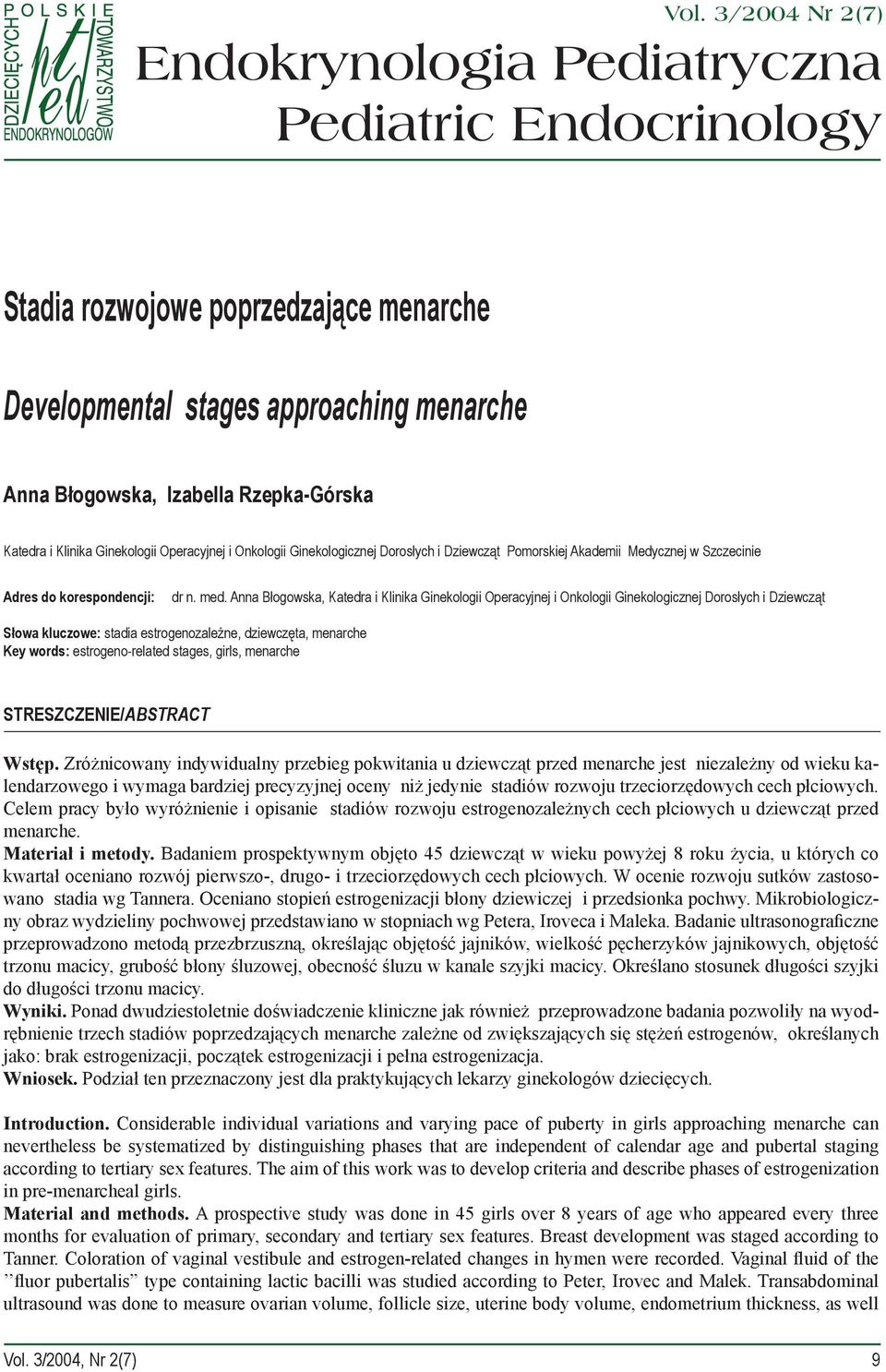 Anna Błogowska, Katedra i Klinika Ginekologii Operacyjnej i Onkologii Ginekologicznej Dorosłych i Dziewcząt Słowa kluczowe: stadia estrogenozależne, dziewczęta, menarche Key words: estrogeno-related