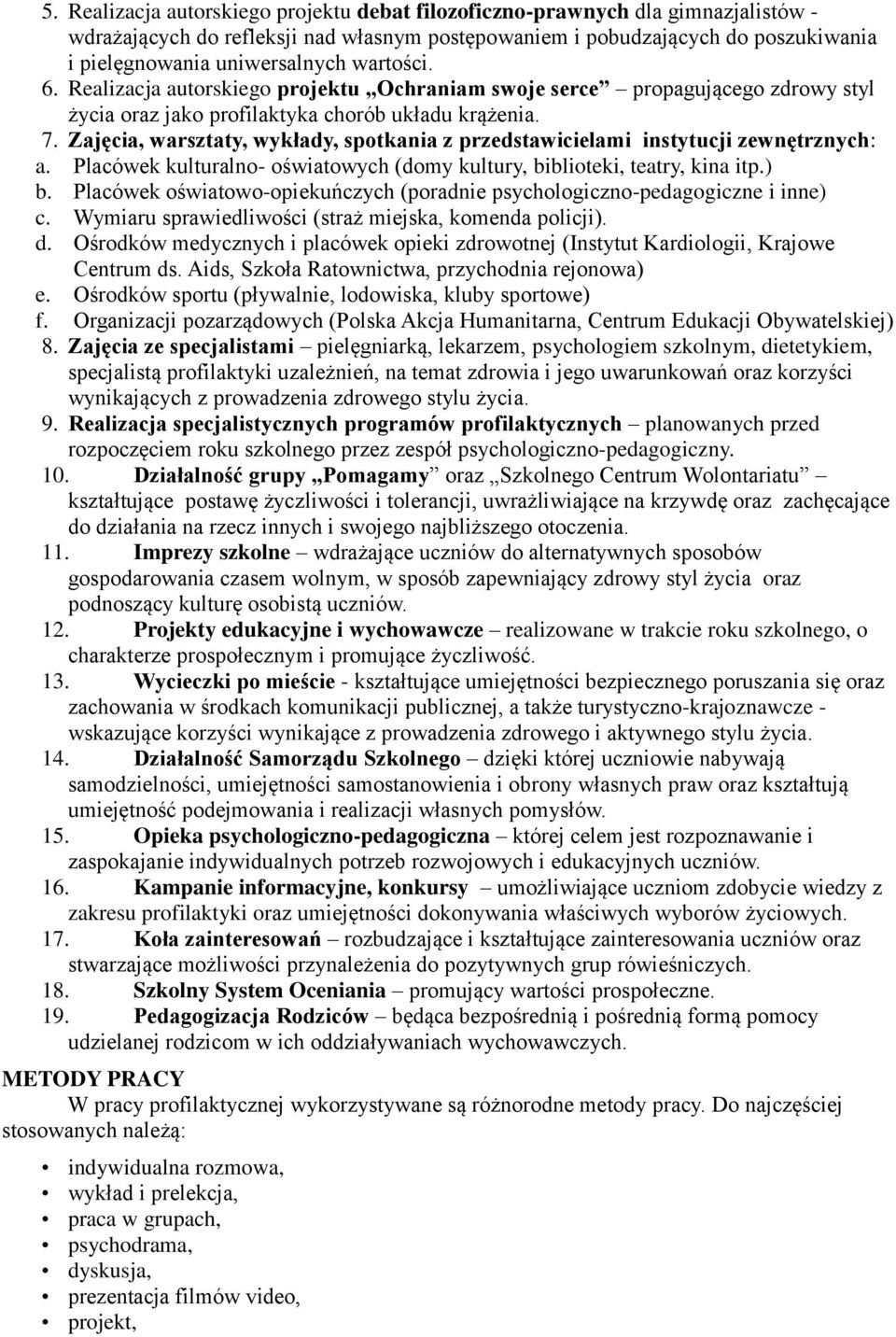 Zajęcia, warsztaty, wykłady, spotkania z przedstawicielami instytucji zewnętrznych: a. Placówek kulturalno- oświatowych (domy kultury, biblioteki, teatry, kina itp.) b.