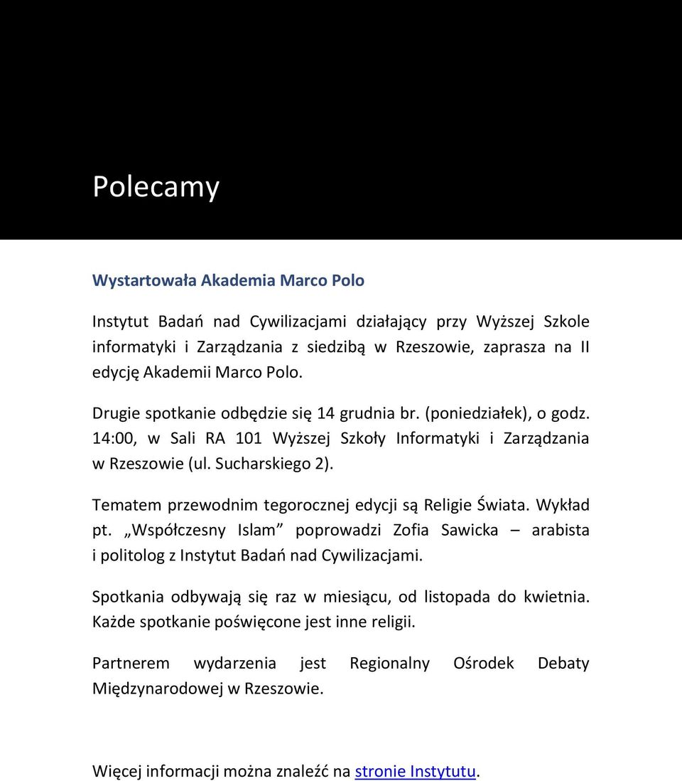 Tematem przewodnim tegorocznej edycji są Religie Świata. Wykład pt. Współczesny Islam poprowadzi Zofia Sawicka arabista i politolog z Instytut Badań nad Cywilizacjami.