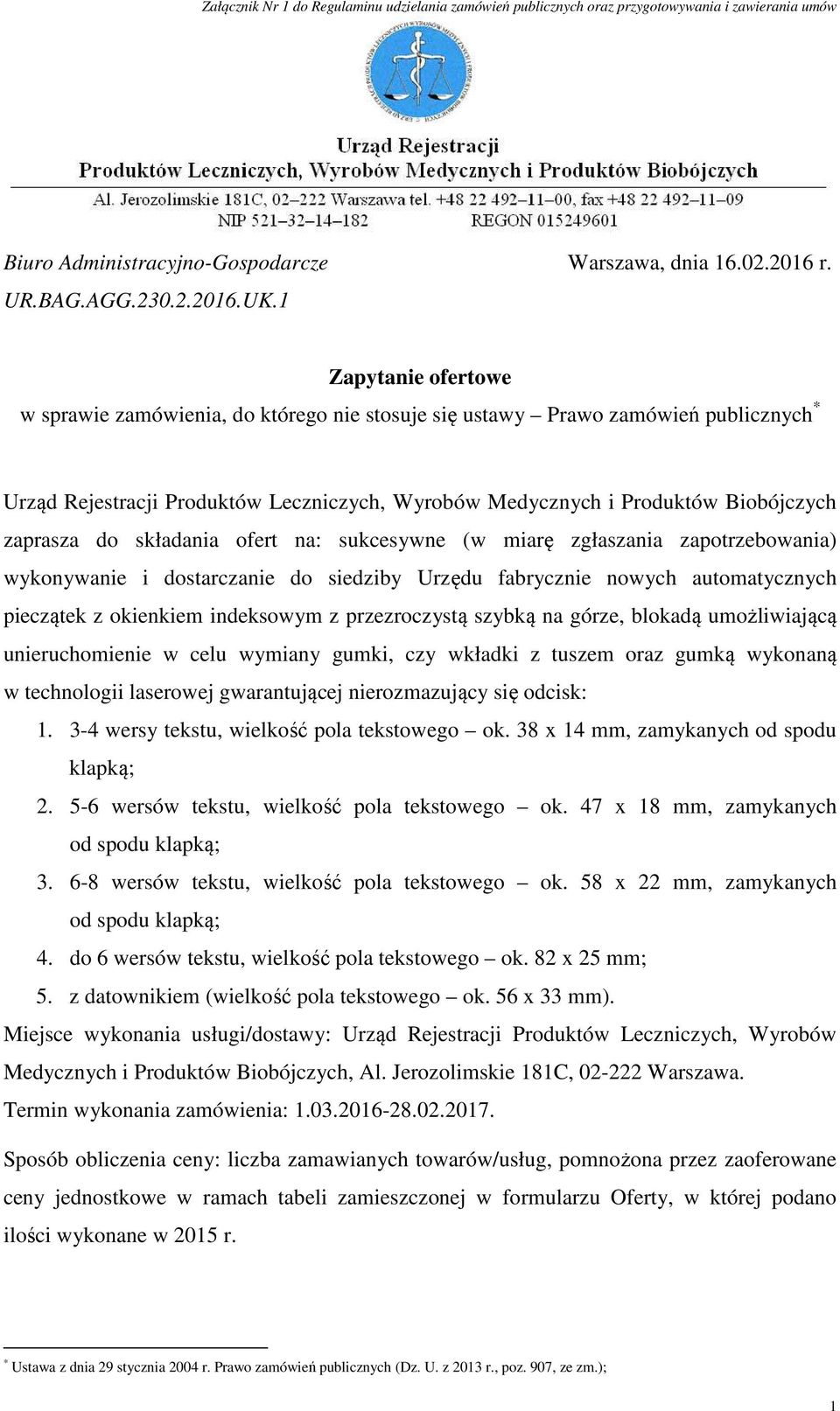 do składania ofert na: sukcesywne (w miarę zgłaszania zapotrzebowania) wykonywanie i dostarczanie do siedziby Urzędu fabrycznie nowych automatycznych pieczątek z okienkiem indeksowym z przezroczystą