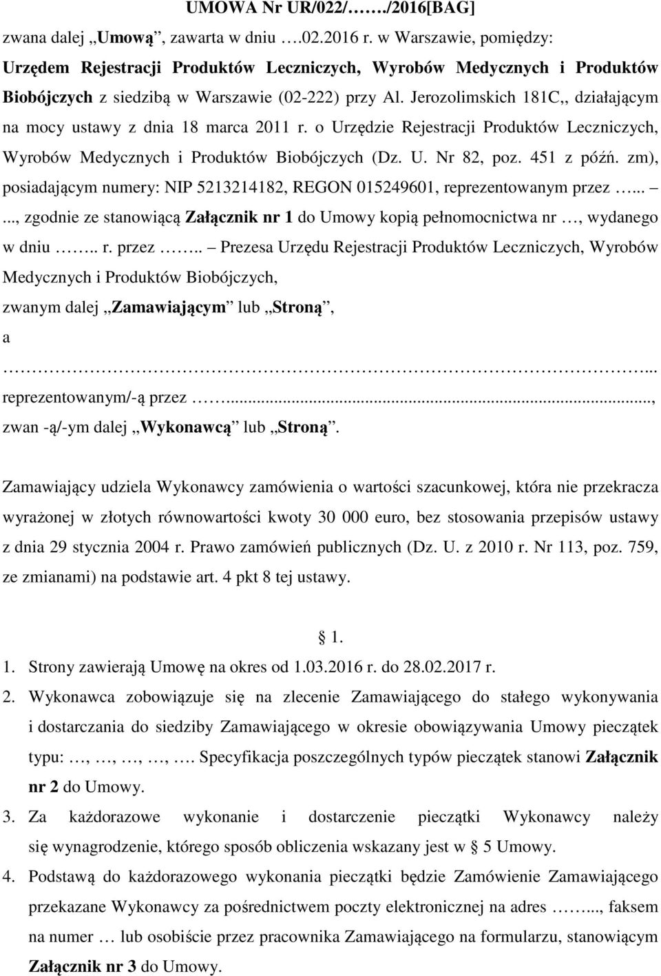 Jerozolimskich 181C,, działającym na mocy ustawy z dnia 18 marca 2011 r. o Urzędzie Rejestracji Produktów Leczniczych, Wyrobów Medycznych i Produktów Biobójczych (Dz. U. Nr 82, poz. 451 z późń.