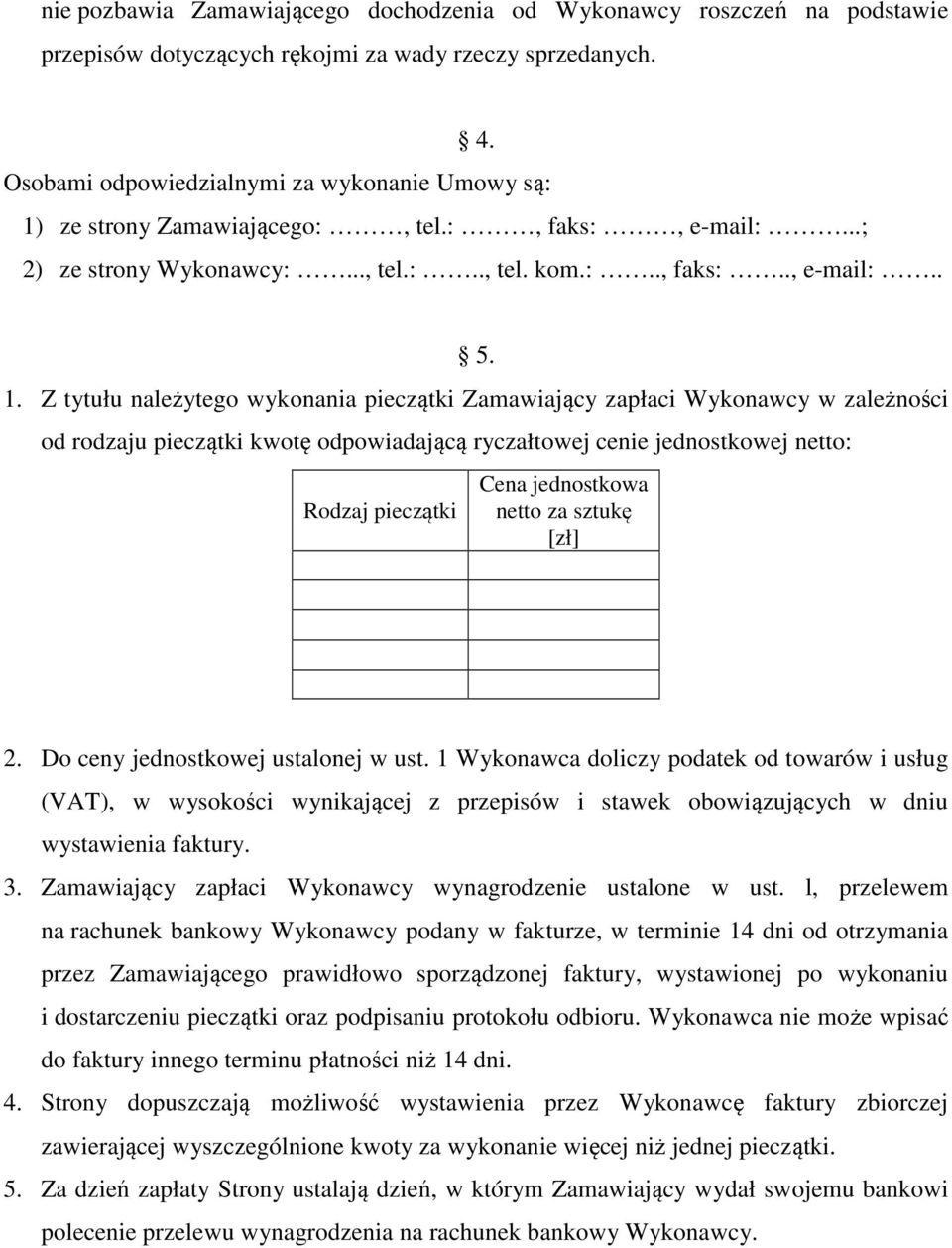 ze strony Zamawiającego:, tel.:, faks:, e-mail:...; 2) ze strony Wykonawcy:..., tel.:.., tel. kom.:.., faks:.., e-mail:.. 5. 1.